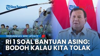 Prabowo Tegas soal Bantuan Asing: Bukan Menolak, Indonesia Masih Mampu Tangani Sendiri