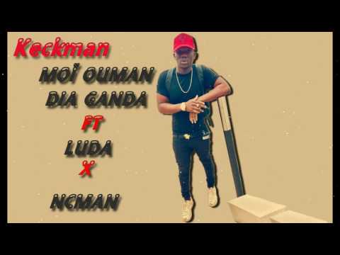 KECKMAN  MOÏ OUMAN DIA GANDA  FT LUDA X NCMAN