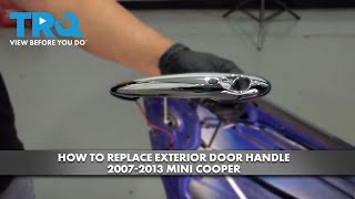 How to Replace Exterior Door Handle 2007-2013 Mini Cooper