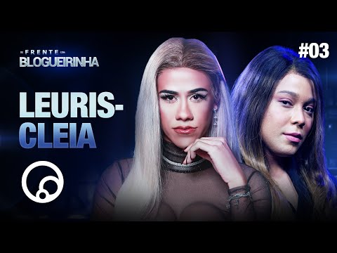 DE FRENTE COM BLOGUEIRINHA: LEURISCLEIA - T2E3 | DiaTV