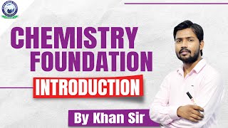 Chemistry Foundation  Introduction Class  By Khan 
