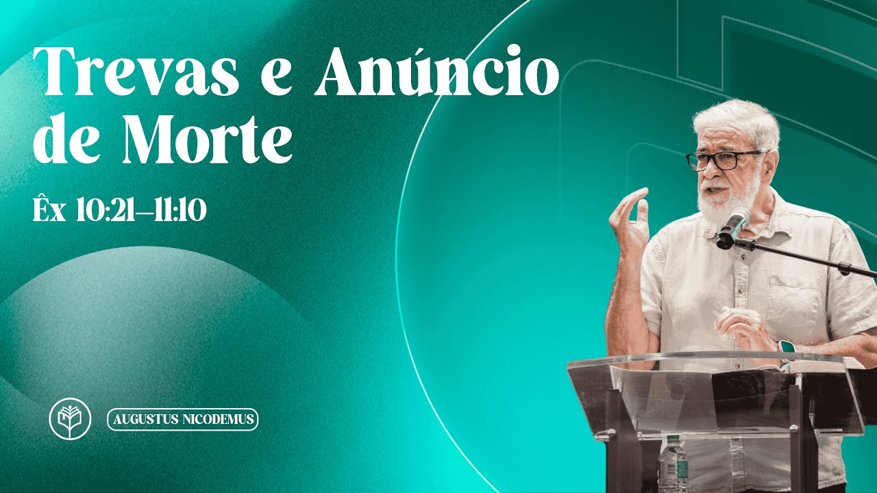 Augustus Nicodemus | Trevas e Anúncio de Morte | Êx 10:21—11:10