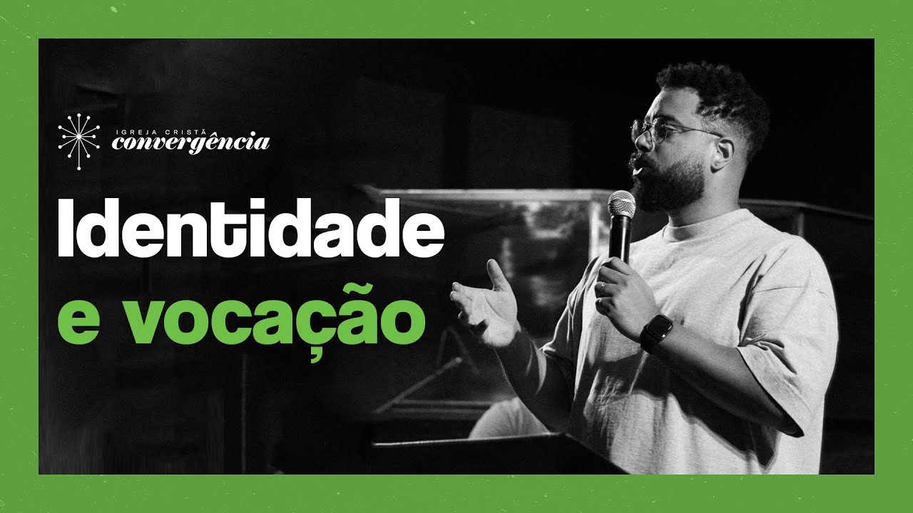 Identidade e vocação | Harlindo de Souza - Igreja Convergência Campinas