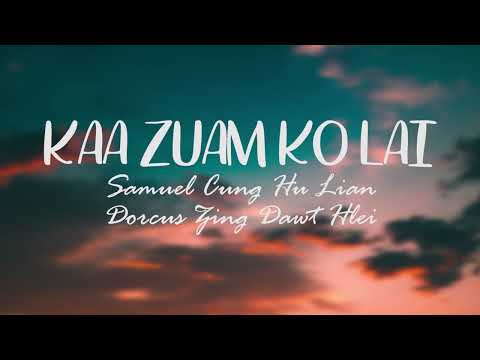 Ka zuam ko lai ||Samuel Cung Hu Lian & Dorcur Zing Dawt hlei ||lyric video