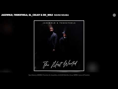 JAZZWRLD, Thukuthela, GL_Ceejay & Zee_nhle - Ngine Ndaba (Official Audio)