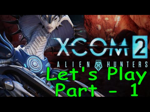 Xcom 2 + Alien Hunters DLC Let's Play - Part 1 Getting Set up and Gatecrasher
