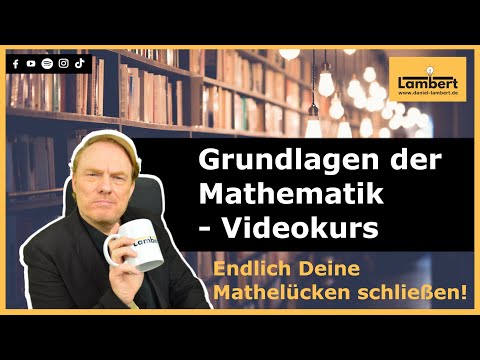Grundlagen der Mathematik - Videokurs - endlich Deine Mathelücken schließen!