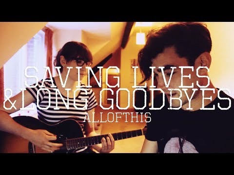 Saving Lives & Long Goodbyes (Acoustic) | All Of This