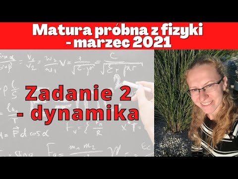 Matura próbna marzec 2021 - zadanie 2 - dynamika