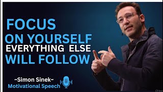 Focus on Yourself, Everything Else Will Follow | SIMON SINEK | Motivational Speech | #simonsinek