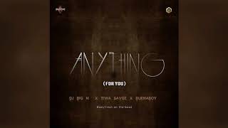 DJ Big N x Tiwa Savage x Burna Boy - Anything ( For You )