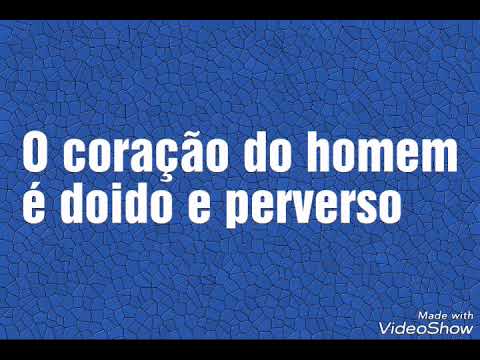 O Coração Do Homem É Doido E Perverso video