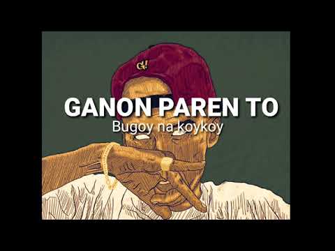Bugoy na koykoy - GANON PAREN TO (LYRIC VIDEO)