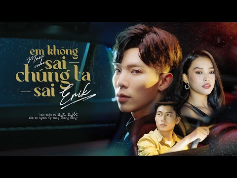 ERIK - 'Em Không Sai, Chúng Ta Sai' (Official MV)