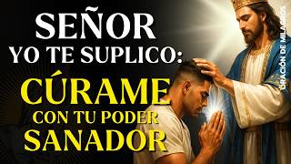 SEÑOR, YO TE SUPLICO: CÚRAME CON TU PODER SANADOR" |  SANACIÓN COMPLETA DE CABEZA A PIES
