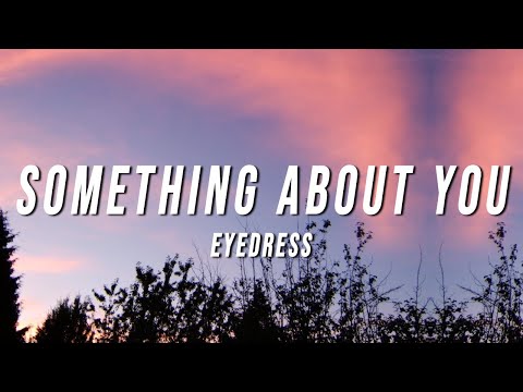 Eyedress - Something About You (Lyrics) ft. Dent May