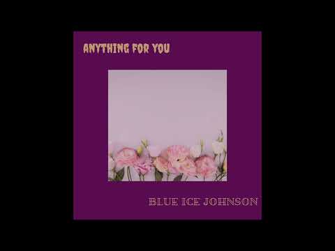 Blue Ice Johnson - Anything For You (Official Audio )