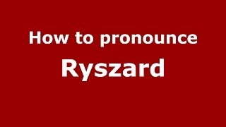 How to pronounce Ryszard