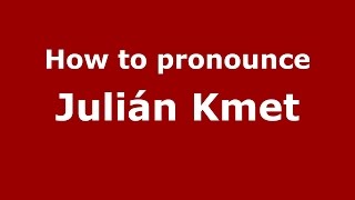 How to pronounce Julián Kmet