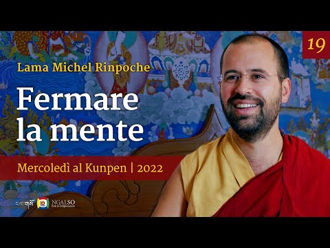 19 - Fermare la mente - Mercoledì al Kunpen con Lama Michel Rinpoche