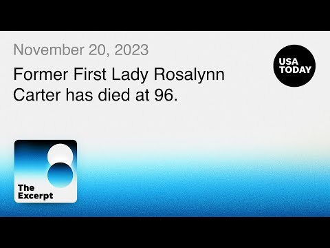 Rosalynn Carter dies at 96 The Excerpt