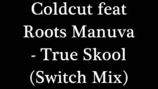 Coldcut featuring Roots Manuva - True Skool (Switch Mix)