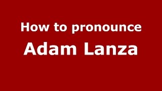 How to pronounce Adam Lanza