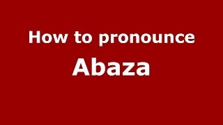 How to pronounce Abaza