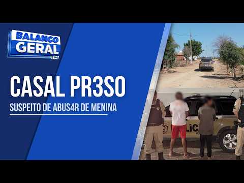 CASAL É PRESO SUSPEITO DE ABUSAR DE MENINA DE 7 ANOS EM JAÍBA