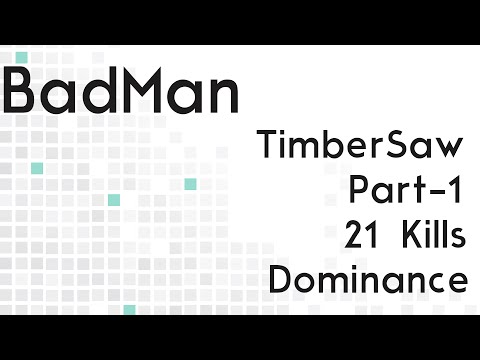 BadMan Part 1 Plays TimberSaw 21 Kills Dominance Dota 2