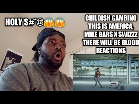 CHILDISH GAMBINO THIS IS AMERICA, MIKE BARS X SWIZZZ THEIR WILL BE BLOOD REACTIONS