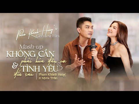 Mashup KHÔNG CẦN PHẢI HỨA ĐÂU EM & TÌNH YÊU ĐẾN SAU - Phạm Khánh Hưng & Myra Trần | Official MV