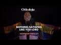 OTITOLOJUH NOTHING SATISFIES LIKE YOU LORD Fountain By Judikay Fountains By Josh Baldwin