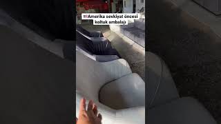 Üretimden Amerika sevkiyatı öncesi koltuk ambalajı #explore #short #trending