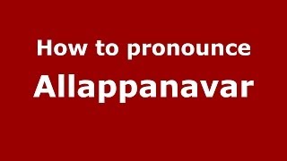 How to pronounce Allappanavar
