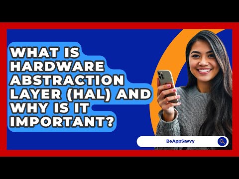 What Is Hardware Abstraction Layer (HAL) And Why Is It Important? - Be App Savvy