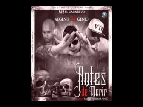 MB El Casi Nuevo Ft Algenis & Genio El Mutante - Antes De Morir