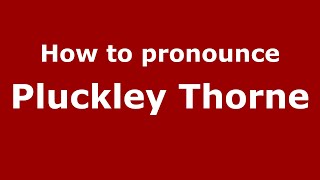 How to pronounce Pluckley Thorne