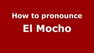 How to pronounce El Mocho