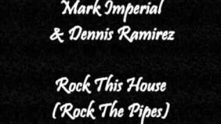 Mark Imperial & Dennis Ramirez - Rock This House (Rock The Pipes)