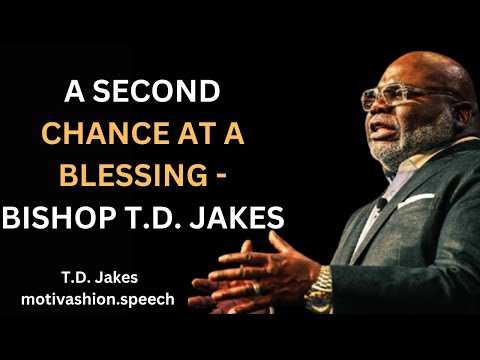 A Second Chance at a Blessing - Bishop T.D. Jakes