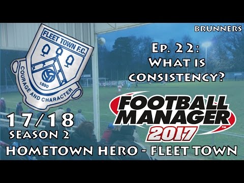 FM17 LLM | HOMETOWN HERO | FLEET TOWN | EP 22 | WHAT IS CONSISTENCY?