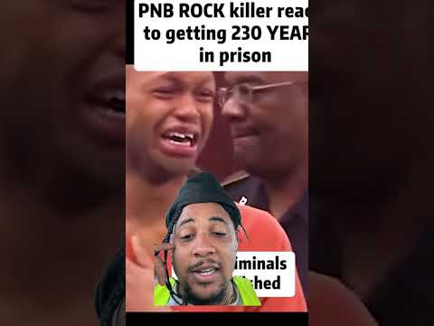 PNB Rock killer gets sentenced to 230 years for his actions breaks down when received sentence like