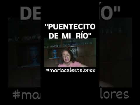PUENTECITO DE MI RIO #mariacelestelores