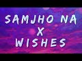 Samjho Na X Wishes Mashup Lyrics