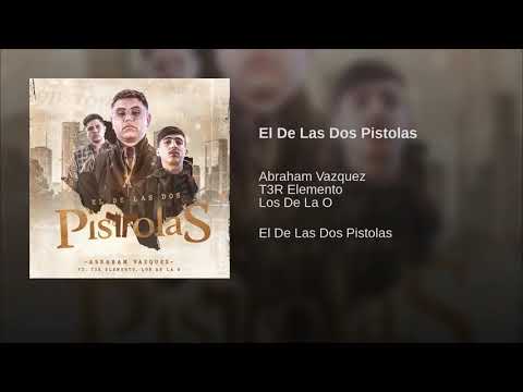 El De Las Dos Pistolas - Abraham Vazquez ft T3R Elemento, Los de la O