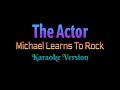 Michael Learns To Rock - The Actor (Karaoke Version)