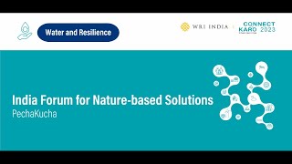 Connect Karo 2023 | India Forum for Nature-based Solutions: PechaKucha