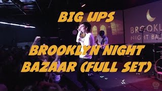 Big Ups @ Brooklyn Night Bazaar (Full Set)