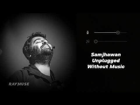 Samjhawan Unplugged (Without Music Vocals Only) | Arijit Singh | Raymuse